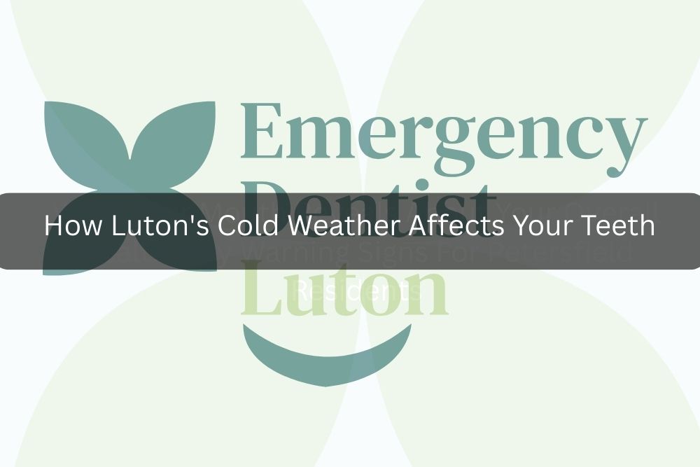 How Luton’s Cold Weather Affects Your Teeth